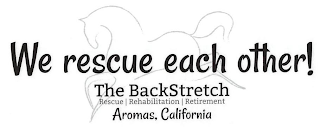 WE RESCUE EACH OTHER! THE BACKSTRETCH RESCUE REHABILITATION RETIREMENT AROMAS, CALIFORNIA logo