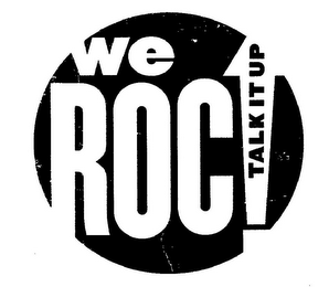 WE ROC TALK IT UP