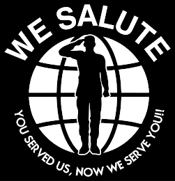 WE SALUTE YOU SERVED US, NOW WE SERVE YOU!! logo