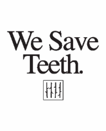 WE SAVE TEETH.