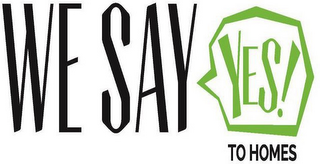 WE SAY YES TO HOMES logo