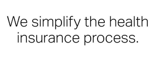 WE SIMPLIFY THE HEALTH INSURANCE PROCESS. logo
