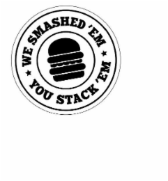 WE SMASHED EM, YOU STACK EM