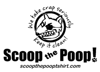 WE TAKE CRAP SERIOUSLY KEEP IT CLEAN! SCOOP THE POOP! SCOOPTHEPOOPTSHIRT.COM logo