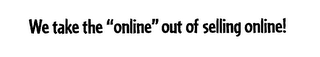WE TAKE THE "ONLINE" OUT OF SELLING ONLINE! logo