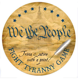 WE THE PEOPLE FIGHT TYRANNY GAME TRIVIA& SATIRE WITH A POINT. logo