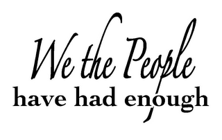 WE THE PEOPLE HAVE HAD ENOUGH logo