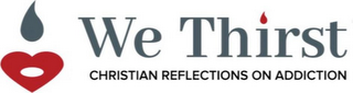 WE THIRST CHRISTIAN REFLECTIONS ON ADDICTION logo