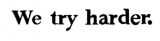 WE TRY HARDER. logo