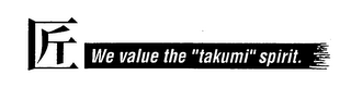 WE VALUE THE "TAKUMI" SPIRIT. logo
