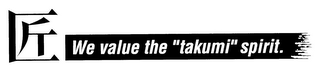WE VALUE THE "TAKUMI" SPIRIT. logo