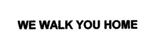 WE WALK YOU HOME logo