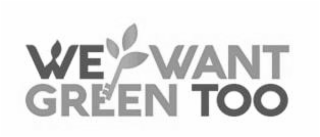 WE WANT GREEN TOO logo