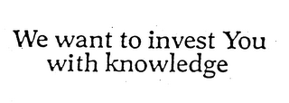 WE WANT TO INVEST YOU WITH KNOWLEDGE logo