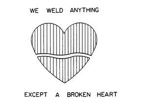 WE WELD ANYTHING EXCEPT A BROKEN HEART logo
