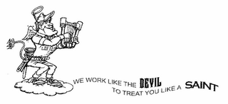 WE WORK LIKE THE DEVIL TO TREAT YOU LIKE A SAINT logo