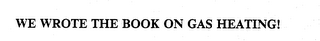 WE WROTE THE BOOK ON GAS HEATING! logo
