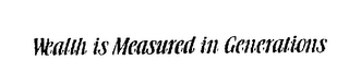 WEALTH IS MEASURED IN GENERATIONS logo