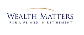 WEALTH MATTERS FOR LIFE AND IN RETIREMENT logo