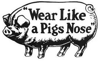 "WEAR LIKE A PIGS NOSE" logo