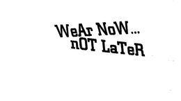 WEAR NOW...NOT LATER logo