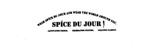 WEAR SPICE DU JOUR AND WEAR THE WORLD AROUND YOU. SPICE DU JOUR! CAPTIVATING COLOUR. CELEBRATING CULTURE. CREATING CLASSICS. logo