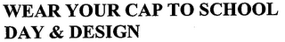 WEAR YOUR CAP TO SCHOOL DAY & DESIGN logo
