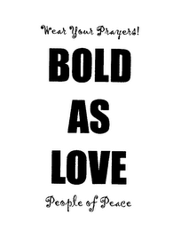WEAR YOUR PRAYERS! BOLD AS LOVE PEOPLE OF PEACE logo