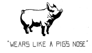 "WEARS LIKE A PIG'S NOSE" logo