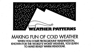 WEATHER PATTERNS MAKING FUN OF COLD WEATHER WHEN YOU COME FROM MOUNT WASHINGTON, KNOWN FOR THE WORLD'S WORST WHEATHER YOU LEARN TO MAKE REALLY WARM HEADGEAR. logo
