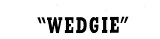 "WEDGIE"