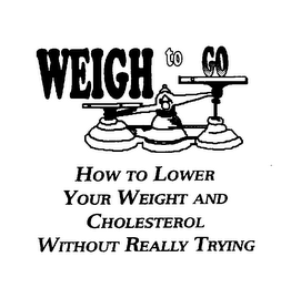 WEIGH TO GO HOW TO LOWER YOUR WEIGHT AND CHOLESTEROL WITHOUT REALLY TRYING logo