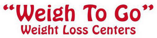 "WEIGH TO GO" WEIGHT LOSS CENTERS logo