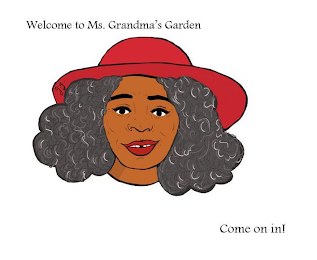 WELCOME TO MS. GRANDMA'S GARDEN COME ON IN! logo