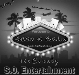 WELCOME TO SOLOW 00 CASINO THAT'S SOLOW 00-BABY! 365 COUNTY S.O. ENTERTAINMENT logo