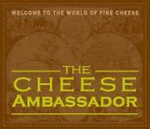 WELCOME TO THE WORLD OF FINE CHEESE THE CHEESE AMBASSADOR logo