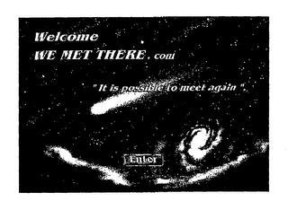 WELCOME WE MET THERE.COM "IT IS POSSIBLE TO MEET AGAIN" ENTER logo