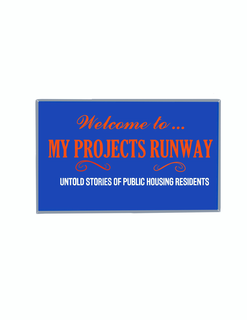 WELCOME...MY PROJECTS RUNWAY UNTOLD STORIES OF PUBLIC HOUSING RESIDENTS logo
