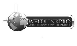 WELDLINKPRO BECAUSE QUALITY SHOULD NEVER BE A QUESTION logo