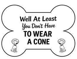 WELL AT LEAST YOU DON'T HAVE TO WEAR A CONE logo
