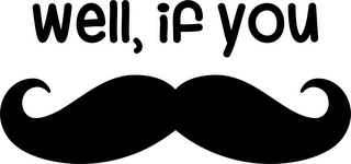 WELL, IF YOU logo