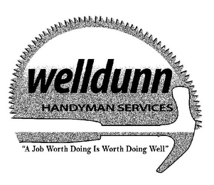 WELLDUNN HANDYMAN SERVICES "A JOB WORTH DOING IS WORTH DOING WELL" logo