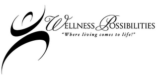 WELLNESS POSSIBILITIES "WHERE LIVING COMES TO LIFE!" logo