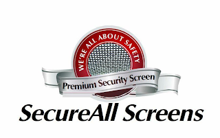 WE'RE ALL ABOUT SAFETY PREMIUM SECURITY SCREEN SECUREALL SCREENS logo