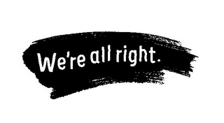 WE'RE ALL RIGHT. logo