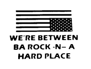 WE'RE BETWEEN BA ROCK -N- A HARD PLACE logo