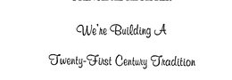 WE'RE BUILDING A TWENTY-FIRST CENTURY TRADITION logo