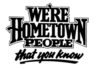 WE'RE HOMETOWN PEOPLE THAT YOU KNOW logo