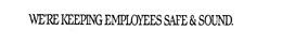WE'RE KEEPING EMPLOYEES SAFE & SOUND. logo