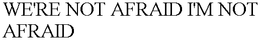 WE'RE NOT AFRAID I'M NOT AFRAID logo